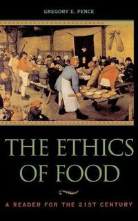 Cover image for The Ethics of Food: A Reader for the Twenty-First Century
