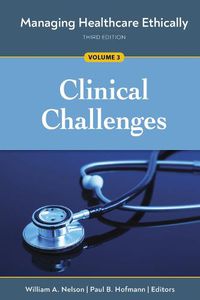 Cover image for Managing Healthcare Ethically, Volume 3: Clinical Challenges