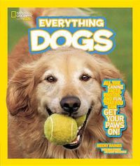 Cover image for National Geographic Kids Everything Dogs: All the Canine Facts, Photos, and Fun You Can Get Your Paws On!