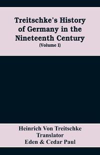 Cover image for Treitschke's History of Germany in the nineteenth century (Volume I)