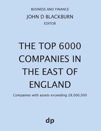 Cover image for The Top 6000 Companies in The East of England: Companies with assets exceeding GBP8,000,000