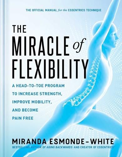 Cover image for The Miracle of Flexibility: A Head-To-Toe Program to Increase Strength, Improve Mobility, and Become Pain Free