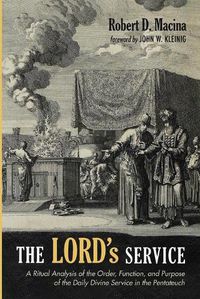 Cover image for The Lord's Service: A Ritual Analysis of the Order, Function, and Purpose of the Daily Divine Service in the Pentateuch