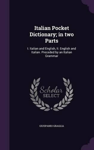 Cover image for Italian Pocket Dictionary; In Two Parts: I. Italian and English, II. English and Italian. Preceded by an Italian Grammar