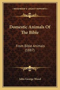 Cover image for Domestic Animals of the Bible: From Bible Animals (1887)