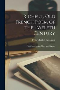 Cover image for Richeut, Old French Poem of the Twelfth Century: With Introduction, Notes and Glossary