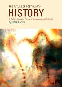 Cover image for The Future of Post-Human History: A Preface to a New Theory of Universality and Relativity