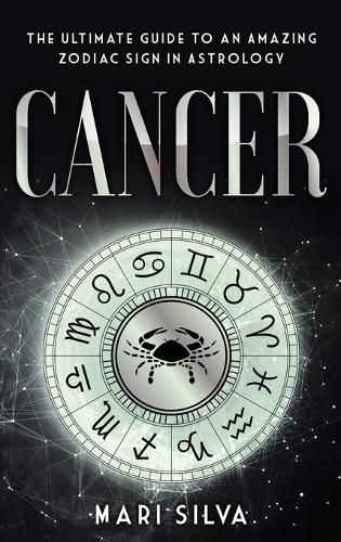 Cover image for Cancer: The Ultimate Guide to an Amazing Zodiac Sign in Astrology