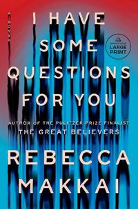 Cover image for I Have Some Questions for You: A Novel