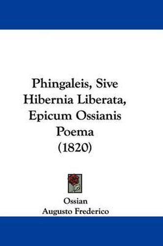 Cover image for Phingaleis, Sive Hibernia Liberata, Epicum Ossianis Poema (1820)