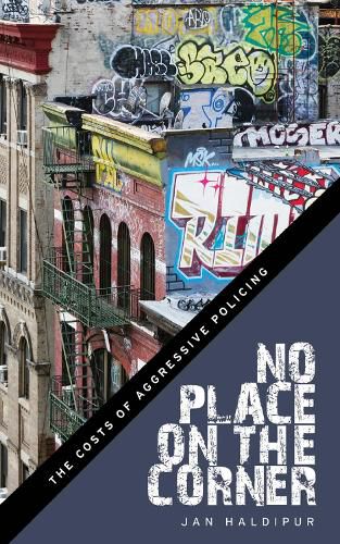 Cover image for No Place on the Corner: The Costs of Aggressive Policing