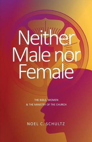 Cover image for Neither Male nor Female: The Bible, Women & The Ministry of the Church