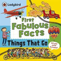 Cover image for Ladybird First Fabulous Facts: Things That Go