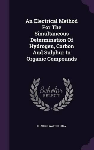 Cover image for An Electrical Method for the Simultaneous Determination of Hydrogen, Carbon and Sulphur in Organic Compounds