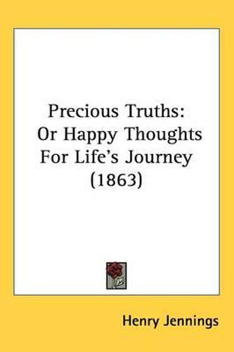 Cover image for Precious Truths: Or Happy Thoughts For Life's Journey (1863)