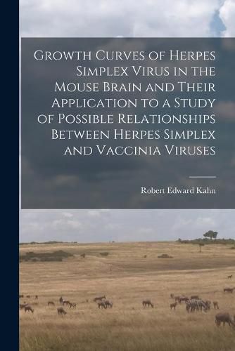 Growth Curves of Herpes Simplex Virus in the Mouse Brain and Their Application to a Study of Possible Relationships Between Herpes Simplex and Vaccinia Viruses