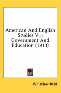 Cover image for American and English Studies V1: Government and Education (1913)