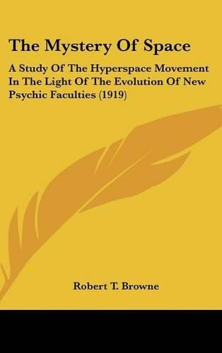 The Mystery of Space: A Study of the Hyperspace Movement in the Light of the Evolution of New Psychic Faculties (1919)