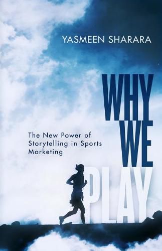 Cover image for Why We Play: The New Power of Storytelling in Sports Marketing