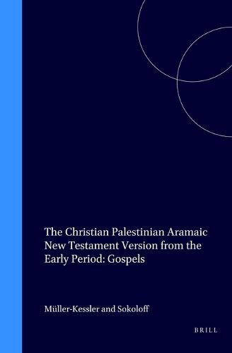 The Christian Palestinian Aramaic New Testament Version from the Early Period: Gospels