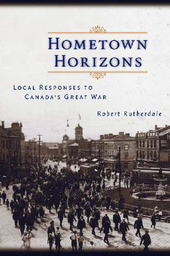 Cover image for Hometown Horizons: Local Responses to Canada's Great War