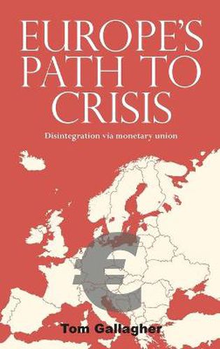 Cover image for Europe's Path to Crisis: Disintegration via Monetary Union