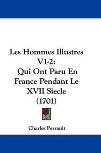 Cover image for Les Hommes Illustres V1-2: Qui Ont Paru En France Pendant Le XVII Siecle (1701)