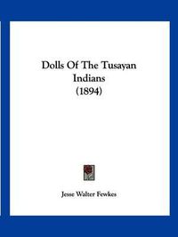 Cover image for Dolls of the Tusayan Indians (1894)