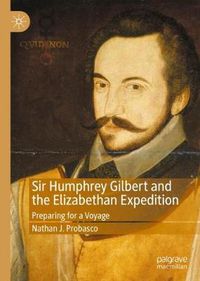 Cover image for Sir Humphrey Gilbert and the Elizabethan Expedition: Preparing for a Voyage