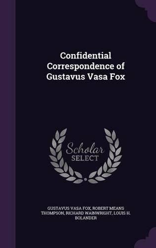 Cover image for Confidential Correspondence of Gustavus Vasa Fox