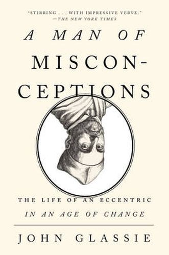 Cover image for Man of Misconceptions: The Life of an Eccentric in an Age of Change