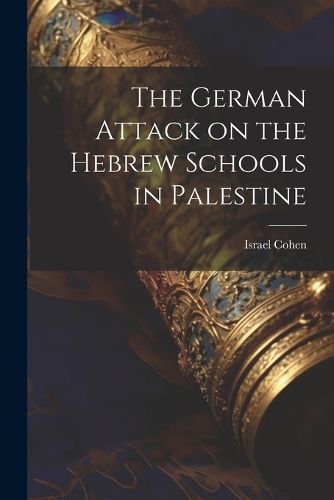 Cover image for The German Attack on the Hebrew Schools in Palestine