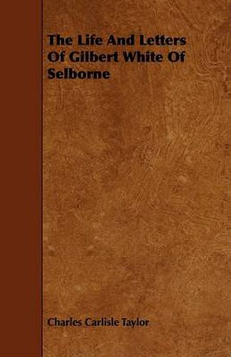 Cover image for The Life and Letters of Gilbert White of Selborne