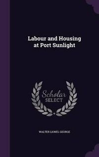 Cover image for Labour and Housing at Port Sunlight