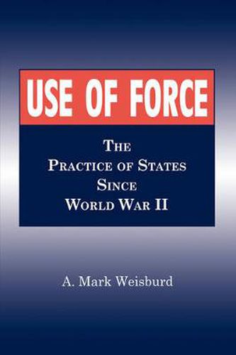 Cover image for Use of Force: The Practice of States Since World War II