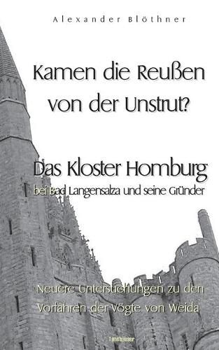 Kamen die Reussen von der Unstrut? - Das Kloster Homburg bei Bad Langensalza und seine Grunder: Neuere Untersuchungen zu den Vorfahren der Voegte von Weida