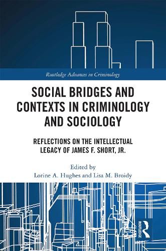 Cover image for Social Bridges and Contexts in Criminology and Sociology: Reflections on the Intellectual Legacy of James F. Short, Jr.