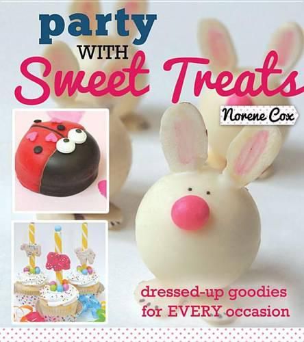 Cover image for Party with Sweet Treats: Dressed-Up Goodies for Every Occasion