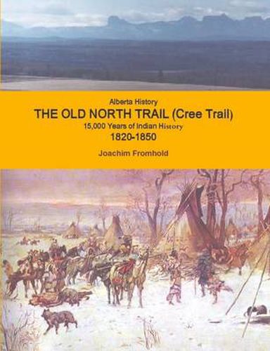 Alberta History - The Old North Trail (Cree Trail), 15,000 Years of Indian History; 1820-1850