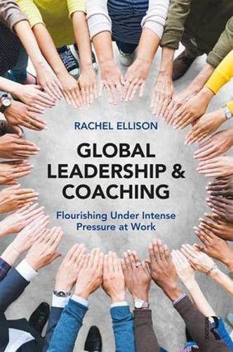 Cover image for Global Leadership and Coaching: Flourishing under intense pressure at work