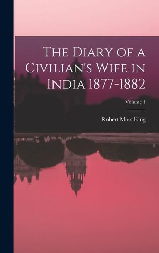 Cover image for The Diary of a Civilian's Wife in India 1877-1882; Volume 1