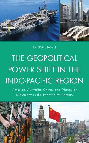 Cover image for The Geopolitical Power Shift in the Indo-Pacific Region: America, Australia, China, and Triangular Diplomacy in the Twenty-First Century