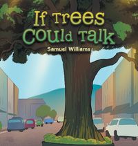 Cover image for If Trees Could Talk