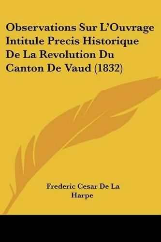 Cover image for Observations Sur L'Ouvrage Intitule Precis Historique de La Revolution Du Canton de Vaud (1832)