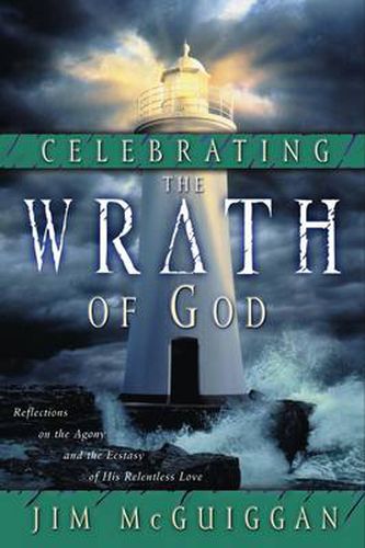 Cover image for Celebrating the Wrath of God: Agony/Ectasy of His Relentless Love