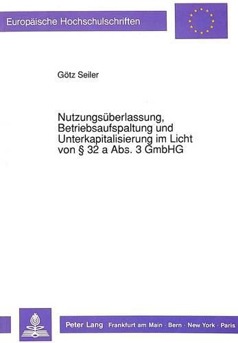 Cover image for Nutzungsueberlassung, Betriebsaufspaltung Und Unterkapitalisierung Im Licht Von 32 a ABS. 3 Gmbhg