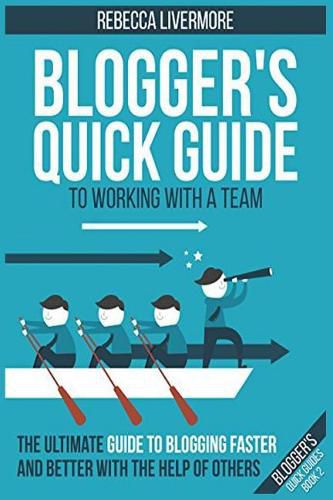 Cover image for Blogger's Quick Guide to Working with a Team: The Ultimate Guide to Blogging Faster and Better with the Help of Others