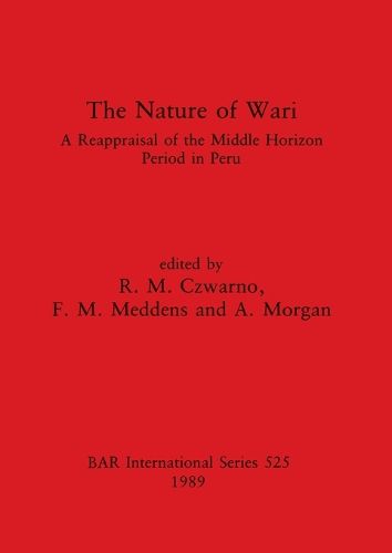 The Nature of Wari: A Reappraisal of the Middle Horizon Period in Peru