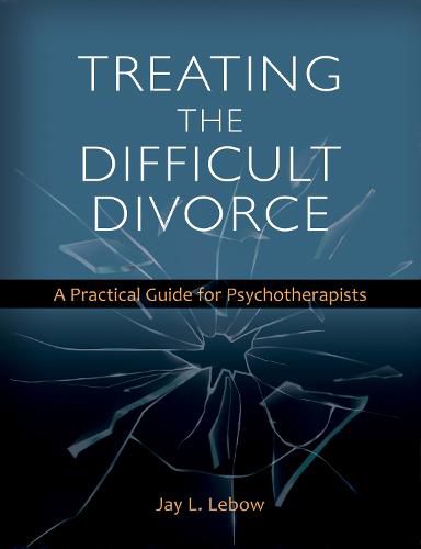 Cover image for Treating the Difficult Divorce: A Practical Guide for Psychotherapists