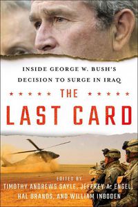 Cover image for The Last Card: Inside George W. Bush's Decision toSurgeinIraq